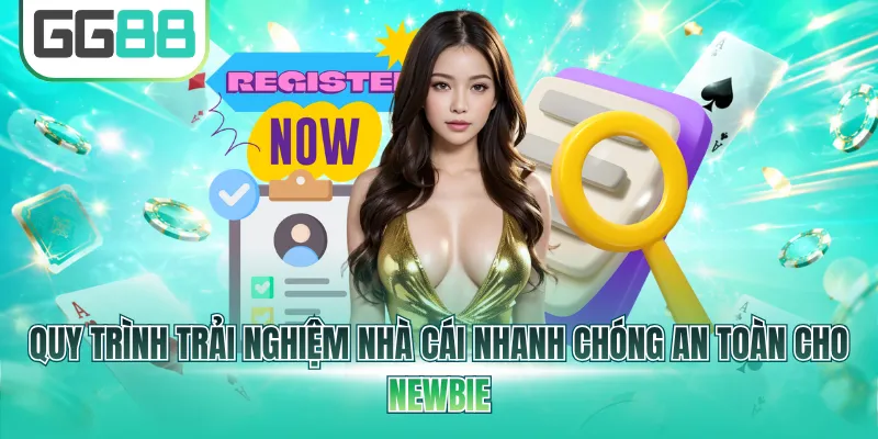 Quy trình trải nghiệm nhà cái nhanh chóng an toàn cho newbie